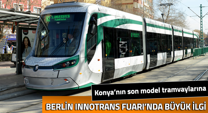 Konya`nın Son Model Tramvayları Berlin`de Büyük İlgi Gördü