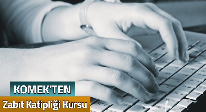 KOMEK`ten Zabıt Katipliği Kursu KOMEK`ten Zabıt Katipliği Kursu