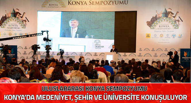 Konya`da Medeniyet, Şehir ve Üniversite Konuşuluyor