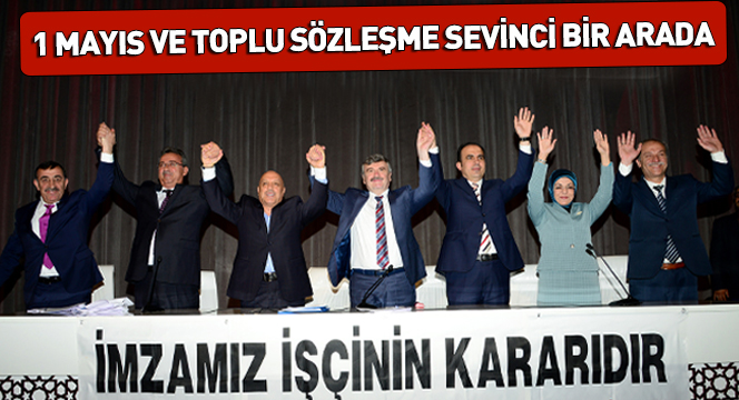 1 Mayıs ve Toplu SözleÅŸme Sevinci Bir Arada 1 Mayıs ve Toplu Sözleşme Sevinci Bir Arada