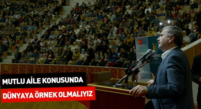 Mutlu Aile Konusunda Dünyaya Örnek Olmalıyız Mutlu Aile Konusunda Dünyaya Örnek Olmalıyız