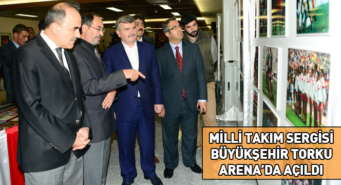 Milli Takım Sergisi Büyükşehir Torku Arena`da Açıldı