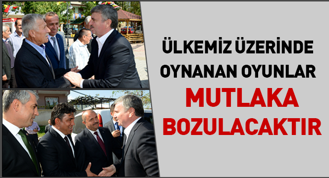 Ülkemiz Üzerinde Oynanan Oyunlar Boşa Çıkacaktır Ülkemiz Üzerinde Oynanan Oyunlar Boşa Çıkacaktır