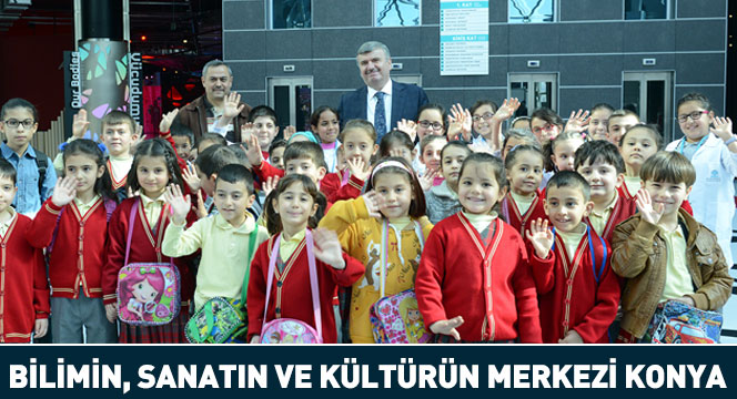 Bilimin, Sanatın ve Kültürün Merkezi Konya Bilimin, Sanatın ve Kültürün Merkezi Konya