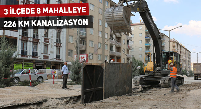 3 İlçede 8 Mahalleye 226 Kilometre Kanalizasyon Şebekesi 3 İlçede 8 Mahalleye 226 Kilometre Kanalizasyon Şebekesi