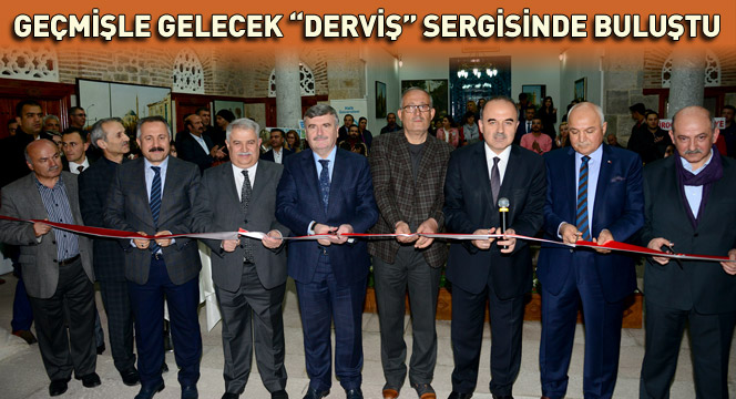 Geçmişle Gelecek ``Derviş`` Sergisinde Buluştu Geçmişle Gelecek ``Derviş`` Sergisinde Buluştu
