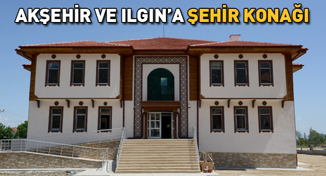 Akşehir ve Ilgın`a Şehir Konağı Akşehir ve Ilgın`a Şehir Konağı