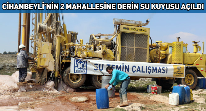 Cihanbeyli`nin İki Mahallesine Derin Su Kuyusu Açıldı Cihanbeyli`nin İki Mahallesine Derin Su Kuyusu Açıldı