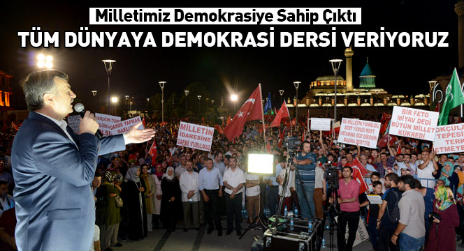 Tüm Dünyaya Demokrasi Dersi Veriyoruz Tüm Dünyaya Demokrasi Dersi Veriyoruz