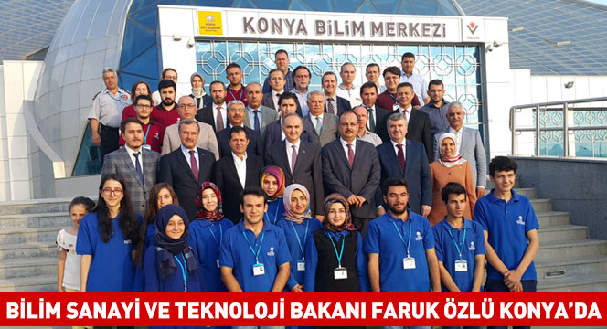 Bilim Sanayi ve Teknoloji Bakanı Faruk Özlü Konya`da