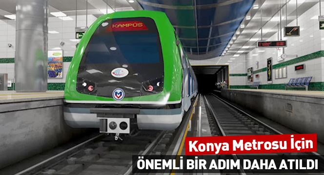 Konya Metrosunda Önemli Bir Adım Daha Atıldı Konya Metrosunda Önemli Bir Adım Daha Atıldı