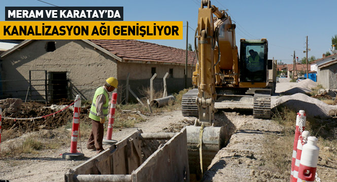 Meram ve Karatay`da Kanalizasyon Hizmet Ağı Genişliyor Meram ve Karatay`da Kanalizasyon Hizmet Ağı Genişliyor
