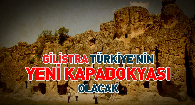 Gilistra Türkiye`nin Yeni Kapadokyası Olacak