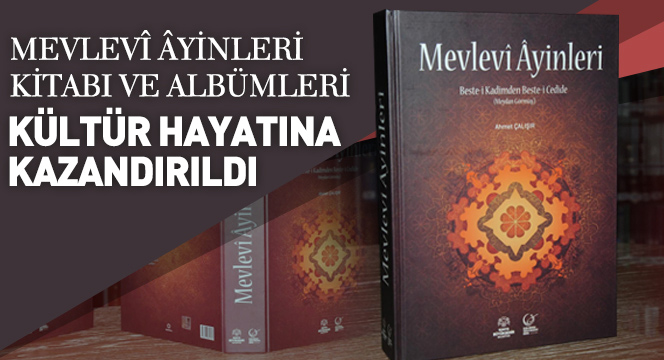 Mevlevî Âyinleri Kitabı ve Albümleri Kültür Hayatına Kazandırıldı Mevlevî Âyinleri Kitabı ve Albümleri Kültür Hayatına Kazandırıldı