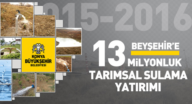 Beyşehir`e 13 Milyonluk Tarımsal Sulama Yatırımı