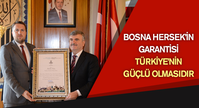 Bosna Hersek`in Garantisi Türkiye`nin Güçlü Olmasıdır