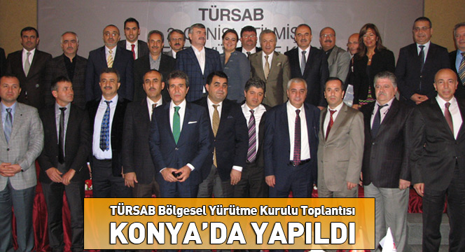 TÜRSAB Bölgesel Yürütme Kurulu Toplantısı Konya`da Yapıldı