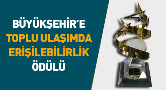 Büyükşehir`e ``Toplu Ulaşımda Erişilebilirlik`` Ödülü