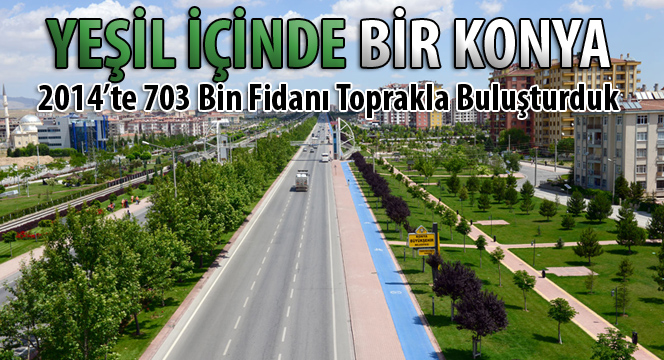 2014`te 703 Bin Fidanı Toprakla Buluşturduk