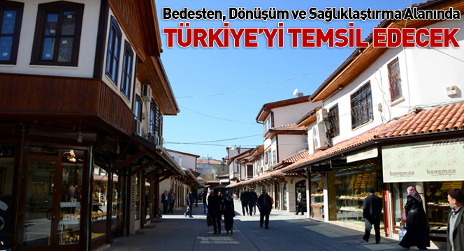 Bedesten, Dönüşüm ve Sağlıklaştırma Alanında Türkiye`yi Temsil Edecek