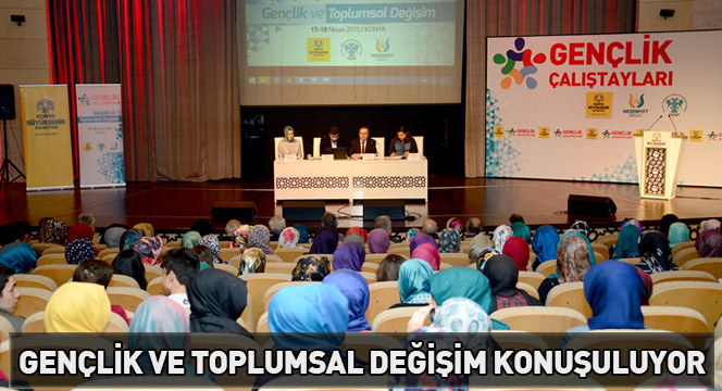 Gençlik Çalıştayında ``Gençlik ve Toplumsal Değişim`` Konuşuluyor