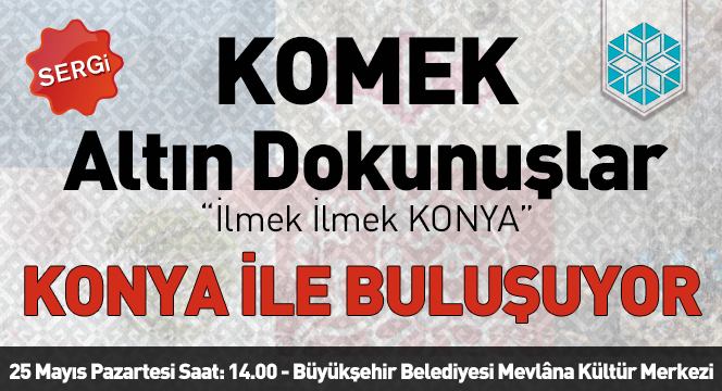 ``KOMEK Altın Dokunuşlar`` Konya İle Buluşuyor