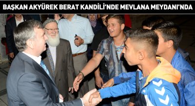 Başkan Akyürek Berat Kandili`nde Mevlana Meydanı`nda