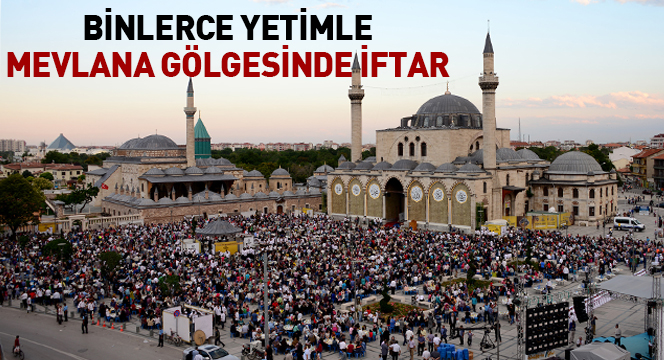 Binlerce Yetimle Mevlana Gölgesinde İftar