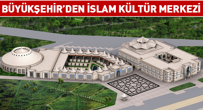 Büyükşehir`den İslam Kültür Merkezi