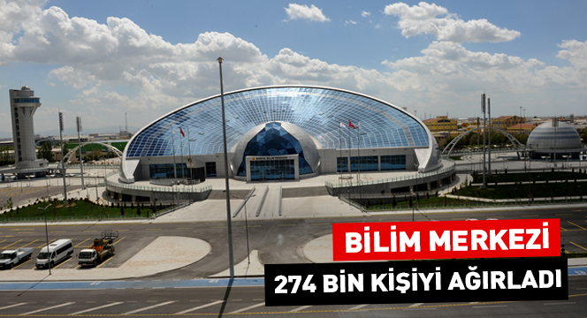 Bilim Merkezi 274 Bin Kişiyi Ağırladı