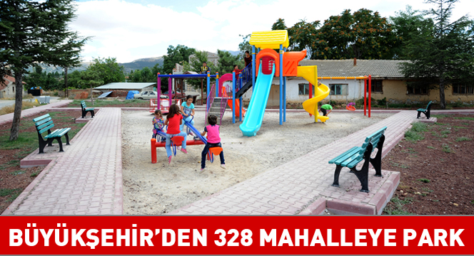 Büyükşehir`den 328 Mahalleye Park