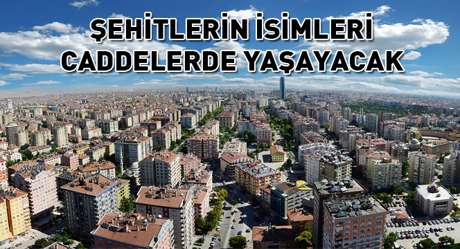 Şehitlerin İsimleri Caddelerde Yaşayacak