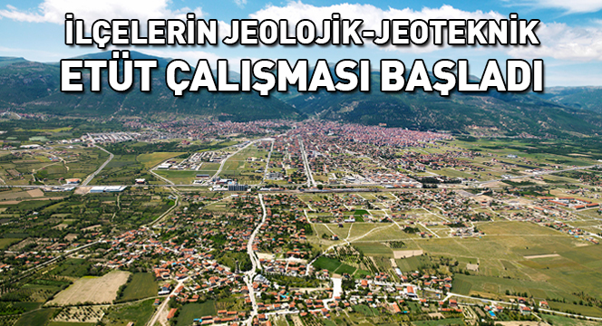 İlçelerin Jeolojik-Jeoteknik Etüt Çalışması Başladı