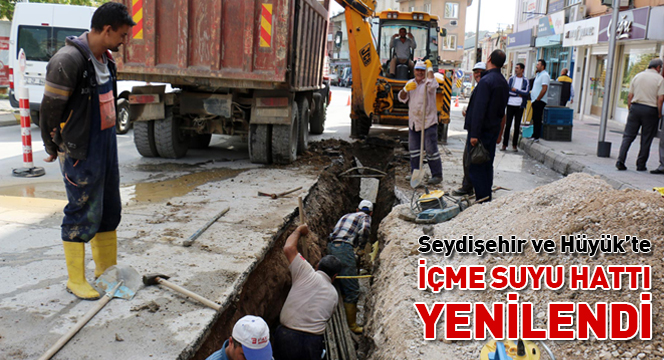 Seydişehir ve Hüyük`te İçme Suyu Hattı Yenilendi