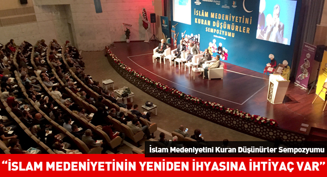 ``İslam Medeniyetinin Yeniden İhyasına İhtiyaç Var``