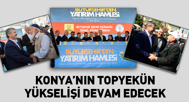 Konya`nın Topyekün Yükselişi Devam Edecek