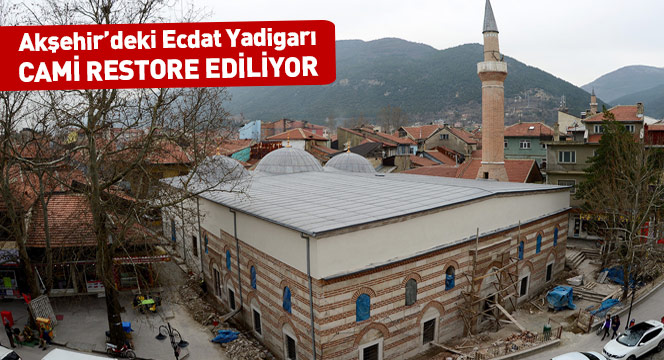 Akşehir`deki Ecdat Yadigarı Cami Restore Ediliyor