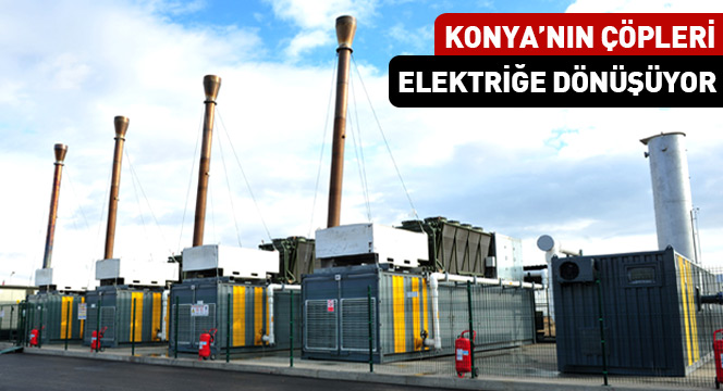 Konya`nın Çöpleri Elektriğe Dönüşüyor