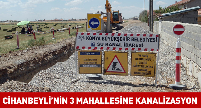 Cihanbeyli`de 3 Mahalleye 140 Km Kanalizasyon Şebekesi