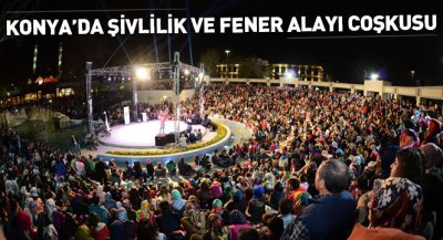 Konya`da Şivlilik ve Fener Alayı Coşkusu