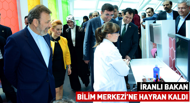 İranlı Bakan Bilim Merkezi`ne Hayran Kaldı