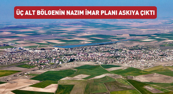 Üç Alt Bölgenin Nazım İmar Planı Askıya Çıktı