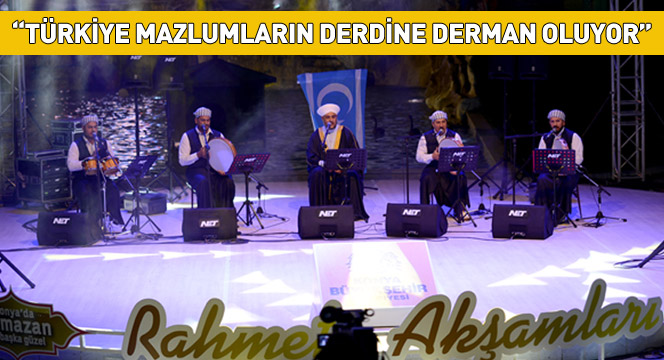 ``Türkiye Mazlumların Derdine Derman Oluyor``