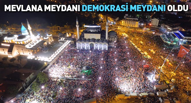 Mevlana Meydanı ``Demokrasi Meydanı`` Oldu