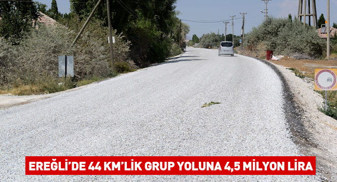 Ereğli`de 44 KM`lik Grup Yoluna 4,5 Milyon Lira