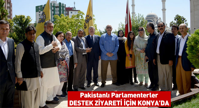 Pakistanlı Parlamenterler Destek Ziyareti İçin Konya`da