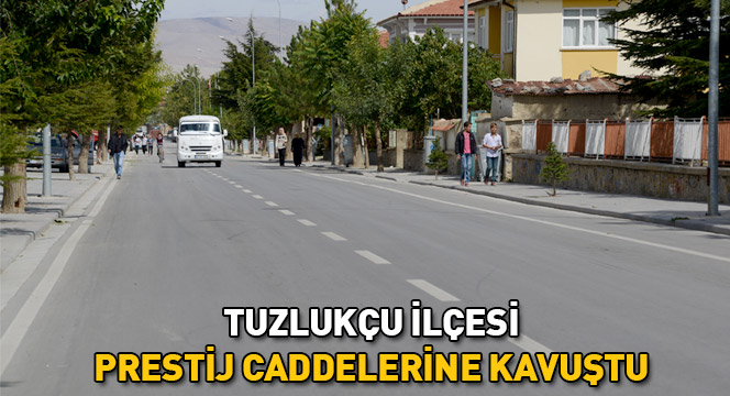 Tuzlukçu İlçesi Prestij Caddelerine Kavuştu