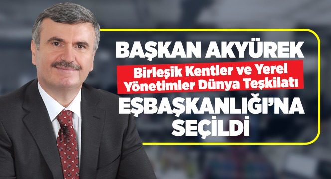 Başkan Akyürek UCLG Dünya Teşkilatı Eş Başkanlığı`na Seçildi