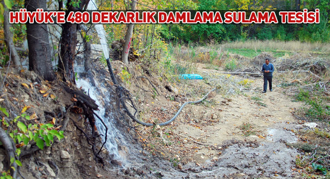 Hüyük`e 480 Dekarlık Damlama Sulama Tesisi