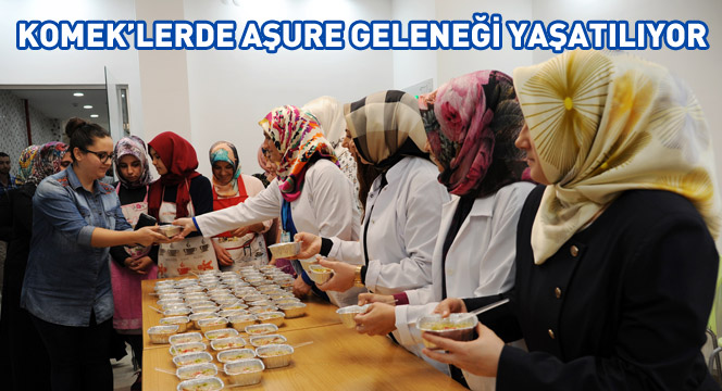 KOMEK`lerde Aşure Geleneği Yaşatılıyor